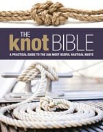Knot Bible: The Complete Guide to Knots and Their Uses